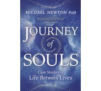 Journey of Souls: Case Studies of Life Between Lives (Michael Newton's Journey of Souls)
