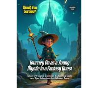 Journey On as a Young Mystic in a Fantasy Quest: Discover Magical Creatures Enchanting Spells and Epic Adventures for Kids and Teens (Book for Curious Kids)