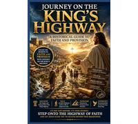Journey On The King’s Highway: A Historical Guide to Faith and Provision