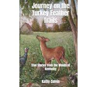 Journey on the Turkey Feather Trails: True Stories from the Woods of Kentucky