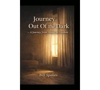 Journey Out of The Dark: A Journey from Denial to Freedom