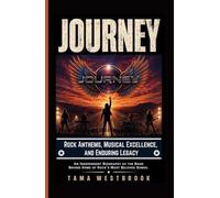 Journey: Rock Anthems, Musical Excellence, and Enduring Legacy: An Independent Biography of the Band Behind Some of Rock's Most Beloved Songs. (Legends of Rock: Independent Band Biographies)