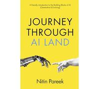Journey Through AI Land | A friendly introduction to the Building Blocks of AI (Generative & Evolving): Beginner’s Guide to Artificial Intelligence