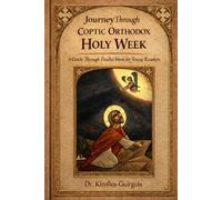 Journey Through Coptic Orthodox Holy W Guide Through Pascha W or Young Readers (Journey through the Coptic Orthodox Faith for Young Readers)