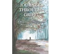 Journey Through Grief: A Workbook for Finding the Path to Your Healing