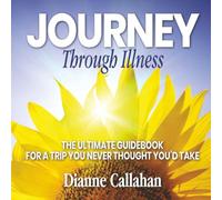 Journey Through Illness: The Ultimate Guidebook For a Trip You Never Thought You'd Take