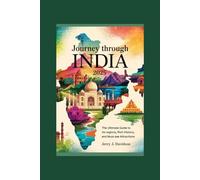Journey Through India 2025: The Ultimate Guide to Its Regions, Rich History, and Must-See Attractions