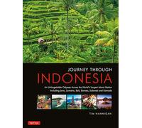 Journey Through Indonesia: An Unforgettable Journey from Sumatra to Papua [Idioma Inglés]
