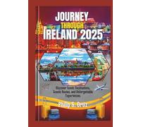 Journey Through Ireland 2025: Discover Iconic Destinations, Scenic Routes, and Unforgettable Experiences (Phil's Essential Travel Guides)