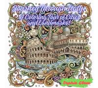 Journey Through Italy: A Coloring Tour of Cities and Landmarks: Explore Famous Italian Cities, Architecture, and Landmarks Through Relaxing Coloring Pages