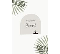 Journey Through Lent : 40 Days of Faith & Reflection: Daily Lent Journal