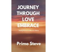 JOURNEY THROUGH LOVE EMBRACE: Finding Forever in a Moment's Glance