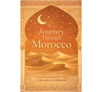 Journey Through Morocco Notebook: Travel Journal to Capture Your Journey, Travel Memories, Thoughts & Adventures, lined notebook / journal gifts, 6x9 in, 120 Page, Soft cover, Matte finish