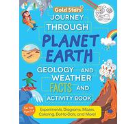 Journey Through Planet Earth: Geology & Weather Facts and Activity Book For Kids Ages 5 to 9 with Experiments, Diagrams, Mazes, Coloring, Dot-to-Dots, and More! (Gold Stars Series)