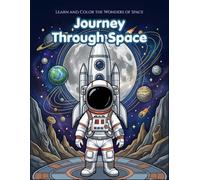 Journey Through Space: Learn and Color the Wonders of Space | 30 Fun Coloring Pages Featuring the Solar System, Planets, Astronauts, Rockets, Comets, Asteroids & More | Ages 5-12