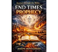 Journey through the Bible: End Times Prophecy