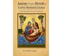 Journey Through the History of the Coptic Orthodox Church: A Guide Through Our History For Young Readers (Journey through the Coptic Orthodox Faith for Young Readers)
