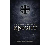 Journey Through the Knight: A Dare to Dream Journal