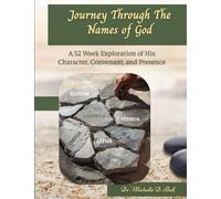 Journey Through The Names Of God: A 52 W xploration of His Character, Covenant, and Presence