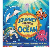 Journey Through The Ocean: Fun Facts about Ocean Animals for Kids Ages 3-10 (Fun Fact Explorers)