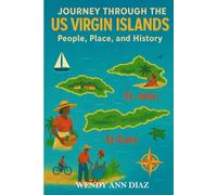 JOURNEY THROUGH THE U.S VIRGIN ISLANDS; PEOPLE, PLACE, AND HISTORY