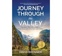 Journey Through the Valley: One Man's Story of Learning to Trust Jesus with Work, Faith, and Family