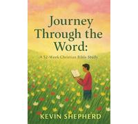 Journey Through the Word: A 52-Week Christian Bible Study