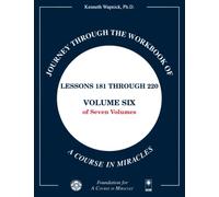 Journey through the Workbook of A Course in Miracles: Lessons 181 through 220, Volume Six of Seven-Volumes