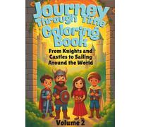 Journey Through Time: A Coloring Book: Volume 2 - From Knights and Castles to Sailing Around the World: Color, Learn and Discover - The History of Knights, Merchants and Inventors for Children 8+