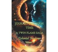Journey Through Time: A Twin Flame Saga: Volume VI - Colonial Shadows
