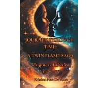 Journey Through Time: A Twin Flame Saga: Volume VII - Engines of Desire