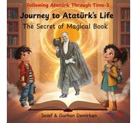 Journey to Atatürk's Life: The Secret of Magical Book (Following Atatürk Through Time)