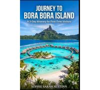 JOURNEY TO BORA BORA ISLAND: A 3-Day Itinerary for First-Time Visitors