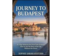 JOURNEY TO BUDAPEST: A 3-Day Itinerary for First-Time Visitors: How to See the Best of the City Without the Stress