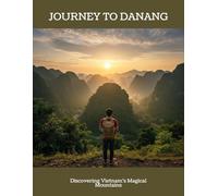 Journey To Danang: Discovering Vietnam'S Magical Mountains