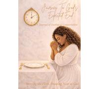 Journey To God's Expected End: A Journal of Fasting & Consecration