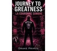Journey To Greatness : La Couronne Sombre (Journey To Greatness : La Saga du Fantôme)