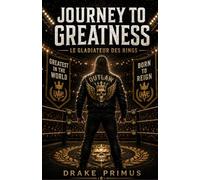 Journey To Greatness : Le Gladiateur des Rings (Journey To Greatness : La Saga du Fantôme)