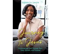 Journey to Jesus: Encountering God Through Hurt, Loss, Growth, and Purpose