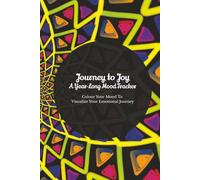 Journey to Joy: A Year-Long Mood Tracker for Women & Men | 5 Daily Prompts to Reflect, Recenter & Rise | Colour Mood Tracker To Visualise Your Emotional Journey | 6x9” | 365 pages