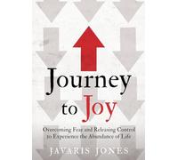 Journey to Joy: Overcoming Fear and Releasing Control to Experience the Abundance of Life