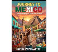JOURNEY TO MEXICO: A 3-Day Itinerary for First-Time Visitors