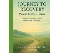 Journey To Recovery: Mentor, Recover, Inspire (A Guide to Recovery, Growth, and Personal Leadership)