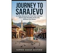 JOURNEY TO SARAJEVO: A 3-Day Itinerary for First-Time Visitors: How to See the Best of the City Without the Stress.