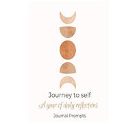 Journey to Self: A Year Of Daily Reflections Journal: 365 Days of Insight, Intention, and Transformational Prompts