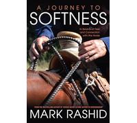 Journey to Softness: In Search of Feel and Connection With the Horse
