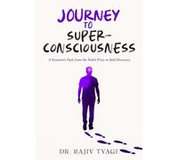 Journey to Super-Consciousness: A Scientist's Path from the Nobel Prize to Self-Discovery