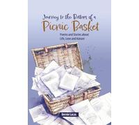 Journey To the Bottom Of A Picnic Basket: Poems and Stories About Life, Love and Nature
