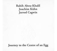 Abou-Khalil, Rabih / Kuhn, Joachim / Cagwin, Jarrod - Journey To The Center Of An Egg (Remastered)