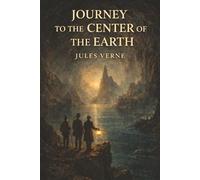 Journey to the Center of the Earth: A Hidden World Below, a Desperate Descent, and Wonders No One Was Meant to See